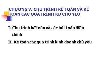 Bài giảng Nguyên lý kế toán - Chương V: Chu trình kế toán và kế toán các quá trình kinh doanh chủ yếu