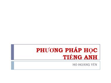 Bài giảng Phương pháp học tiếng Anh - Hồ Hoàng Yến