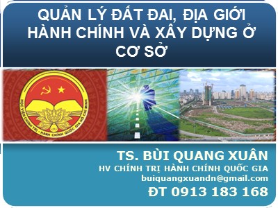 Bài giảng Quản lý đất đai, địa giới hành chính và xây dựng ở cơ sở - Bùi Quang Xuân