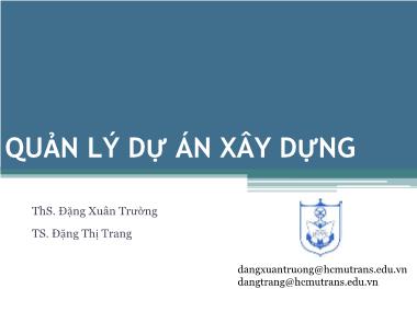 Bài giảng Quản lý dự án xây dựng - Chương 5: Các kĩ thuật quản lý dự án xây dựng trong giai đoạn thi công (Phần 3) - Đặng Xuân Trường