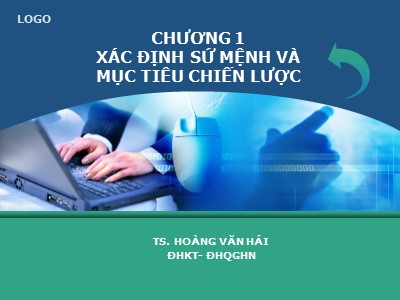 Bài giảng Quản trị chiến lược - Chương 1: Xác định sứ mệnh và mục tiêu chiến lược - Hoàng Văn Hải