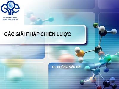 Bài giảng Quản trị chiến lược - Chương 3: Các giải pháp chiến lược - Hoàng Văn Hải