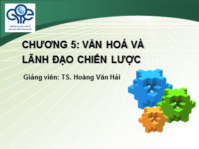 Bài giảng Quản trị chiến lược - Chương 5: Văn hoá và lãnh đạo chiến lược - Hoàng Văn Hải