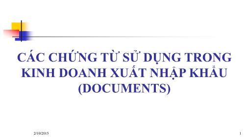 Bài giảng Quản trị ngoại thương - Chương 2: Các chứng từ sử dụng trong kinh doanh xuất nhập khẩu (Documents)