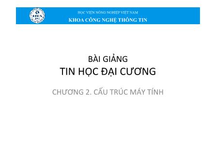 Bài giảng Tin học đại cương - Chương 2: Cấu trúc máy tính