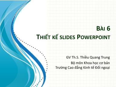Bài giảng Tin học văn phòng - Bài 6: Thiết kế Slides Powerpoint - Thiều Quang Trung