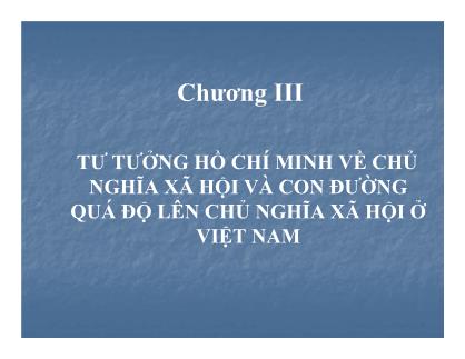 Bài giảng Tư tưởng Hồ Chí Minh - Chương III: Tư tưởng Hồ Chí Minh về chủ nghĩa xã hội và con đường quá độ lên chủ nghĩa xã hội ở Việt Nam (Mới nhất)