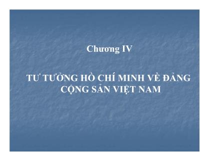 Bài giảng Tư tưởng Hồ Chí Minh - Chương IV: Tư tưởng Hồ Chí Minh về Đảng cộng sản Việt Nam (Mới nhất)