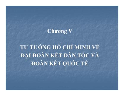 Bài giảng Tư tưởng Hồ Chí Minh - Chương V: Tư tưởng Hồ Chí Minh về đại đoàn kết dân tộc và đoàn kết quốc tế (Mới nhất)
