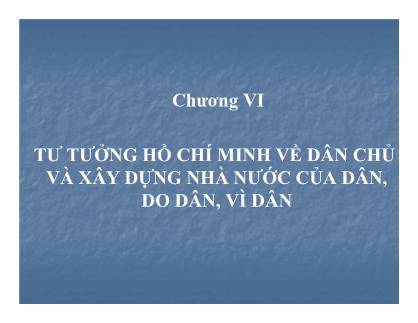Bài giảng Tư tưởng Hồ Chí Minh - Chương VI: Tư tưởng Hồ Chí Minh về dân chủ và xây dựng nhà nước của dân, do dân, vì dân (Mới nhất)