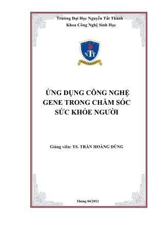 Bài giảng Ứng dụng công nghệ gene trong chăm sóc sức khỏe người - Trần Hoàng Dũng (Phần 1)