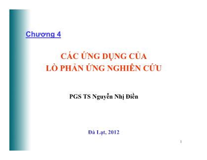 Bài giảng Vật lý hạt nhân - Chương 4: Các ứng dụng của lò phản ứng nghiên cứu - Nguyễn Nhị Điền