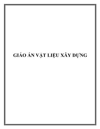 Giáo án Vật liệu xây dựng (Mới nhất)